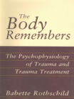 Image for The Body Remembers: The Psychophysiology of Trauma and Trauma Treatment