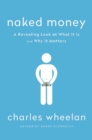 Image for Naked money  : a revealing look at what it is and why it matters