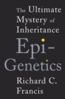 Image for Epigenetics  : the ultimate mystery of inheritance