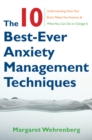 Image for The 10 Best-Ever Anxiety Management Techniques: Understanding How Your Brain Makes You Anxious and What You Can Do to Change It