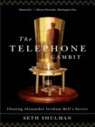 Image for The Telephone Gambit: Chasing Alexander Graham Bell&#39;s Secret
