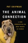 Image for The animal connection  : a new perspective on what makes us human