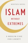 Image for Islam without extremes  : a Muslim case for liberty