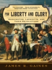 Image for For Liberty and Glory: Washington, Lafayette, and Their Revolutions