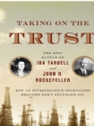 Image for Taking on the Trust: The Epic Battle of Ida Tarbell and John D. Rockefeller