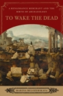 Image for To Wake the Dead: A Renaissance Merchant and the Birth of Archaeology