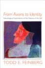 Image for From Axons to Identity: Neurological Explorations of the Nature of the Self : 0