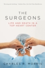 Image for The Surgeons: Life and Death in a Top Heart Center