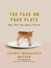 Image for The Face on Your Plate: The Truth About Food