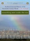 Image for Something new under the sun: an environmental history of the twentieth-century world