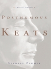 Image for Posthumous Keats: A Personal Biography