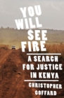 Image for You Will See Fire : a Search for Justice in Kenya