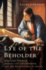 Image for Eye of the Beholder - Johannes Vermeer, Antoni van Leeuwenhoek, and the Reinvention of Seeing