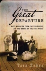 Image for The great departure  : mass migration from Eastern Europe and the making of the free world