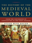 Image for The History of the Medieval World: From the Conversion of Constantine to the First Crusade