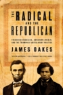 Image for The Radical and the Republican: Frederick Douglass, Abraham Lincoln, and the Triumph of Antislavery Politics