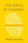 Image for The ethics of invention  : technology and the human future