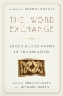 Image for The word exchange  : Anglo-Saxon poems in translation