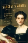 Image for Sargent&#39;s women  : four lives behind the canvas