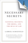 Image for Necessary Secrets: National Security, the Media, and the Rule of Law
