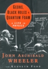 Image for Geons, Black Holes, and Quantum Foam: A Life in Physics