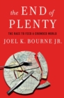 Image for The End of Plenty - The Race to Feed a Crowded World
