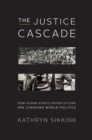 Image for The justice cascade  : how human rights prosecutions are changing world politics