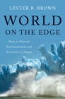 Image for World on the Edge : How to Prevent Environmental and Economic Collapse