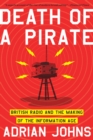 Image for Death of a pirate: British radio and the making of the information age