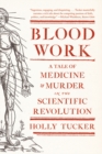 Image for Blood Work: A Tale of Medicine and Murder in the Scientific Revolution