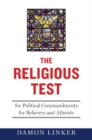 Image for The Religious Test: Why We Must Question the Beliefs of Our Leaders