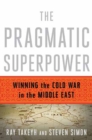 Image for The Pragmatic Superpower - Winning the Cold War in the Middle East