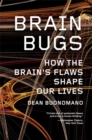 Image for Brain Bugs: How the Brain&#39;s Flaws Shape Our Lives