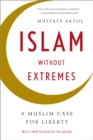 Image for Islam without Extremes: A Muslim Case for Liberty