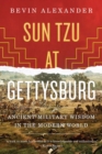 Image for Sun Tzu at Gettysburg: Ancient Military Wisdom in the Modern World