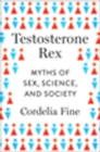 Image for Testosterone rex  : myths of sex, science, and society