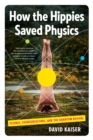 Image for How the Hippies Saved Physics: Science, Counterculture, and the Quantum Revival