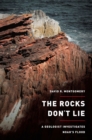 Image for The rocks don&#39;t lie  : a geologist investigates Noah&#39;s flood