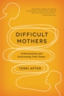 Image for Difficult Mothers: Understanding and Overcoming Their Power