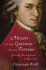 Image for Mozart at the Gateway to His Fortune: Serving the Emperor, 1788-1791