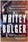 Image for Whitey Bulger : America&#39;s Most Wanted Gangster and the Manhunt That Brought Him to Justice