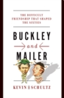 Image for Buckley and Mailer  : the difficult friendship that shaped the sixties