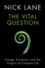 Image for The Vital Question - Energy, Evolution, and the Origins of Complex Life