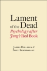 Image for Lament of the dead  : psychology after Jung&#39;s Red book