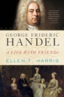 Image for George Frideric Handel  : a life with friends