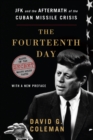 Image for The Fourteenth Day: JFK and the Aftermath of the Cuban Missile Crisis: Based on the Secret White House Tapes