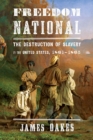 Image for Freedom National: The Destruction of Slavery in the United States, 1861-1865
