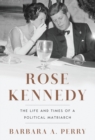 Image for Rose Kennedy: The Life and Times of a Political Matriarch
