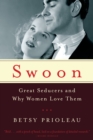 Image for Swoon: Great Seducers and Why Women Love Them