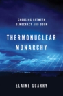 Image for Thermonuclear Monarchy: Choosing Between Democracy and Doom